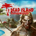 Dead Island & Dying Light